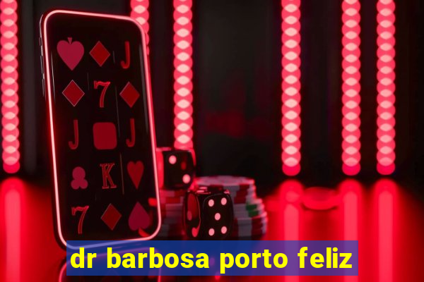 dr barbosa porto feliz